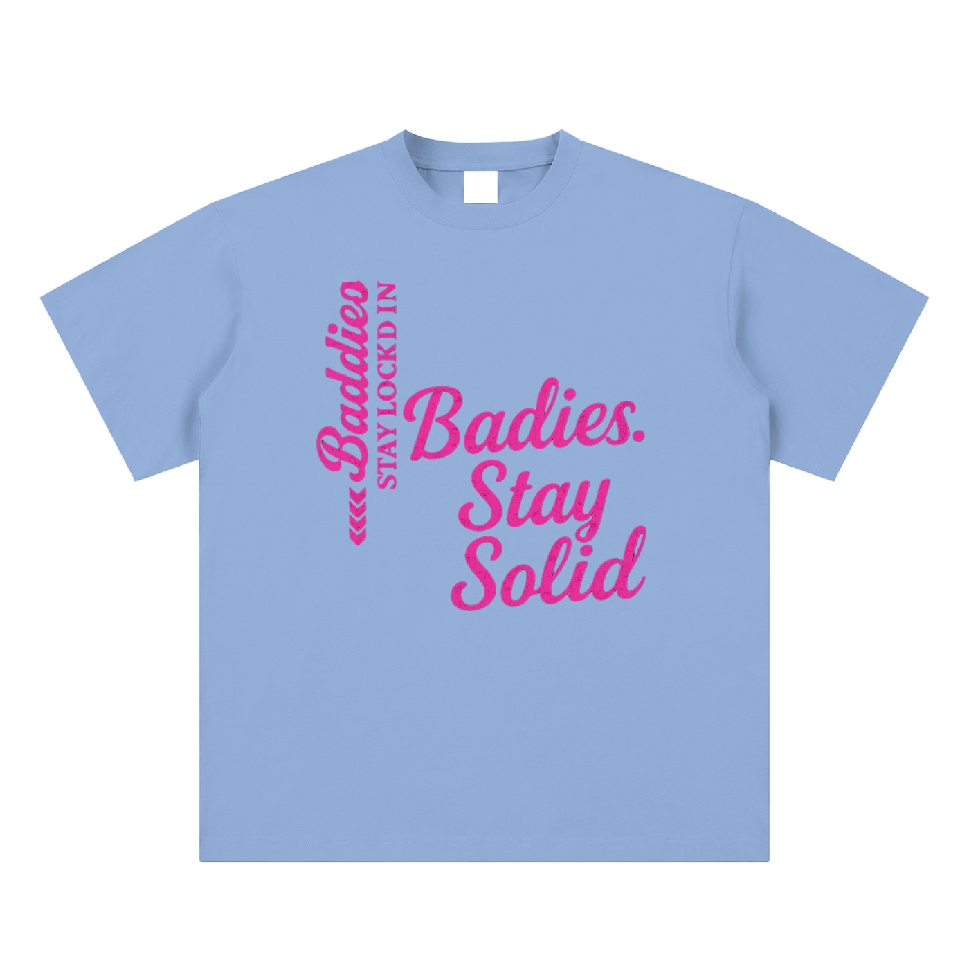 Baddies Stay Solid Tee